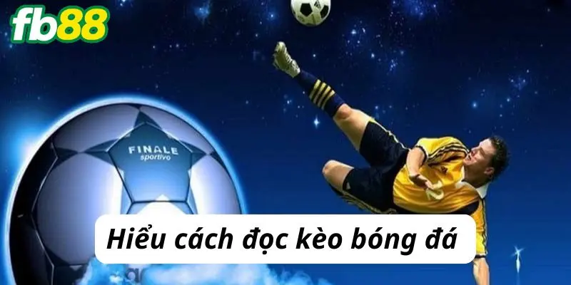 Hiểu cách đọc kèo bóng đá 