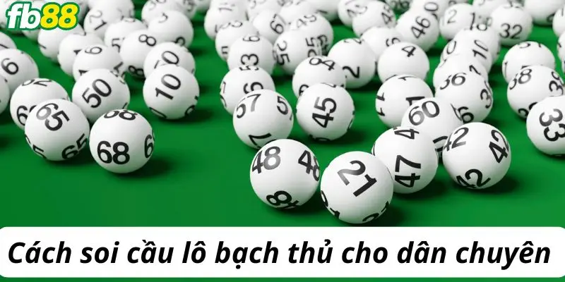 Cách soi cầu lô bạch thủ cho dân chuyên 